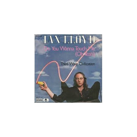 Ian Lloyd – Do You Wanna Touch Me (Oh Yeah) |1980    	Scotti Bros. Records – 10 07 048 -Single