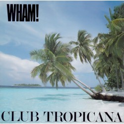 Wham! – Club Tropicana...