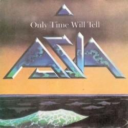 Asia  – Only Time Will Tell...