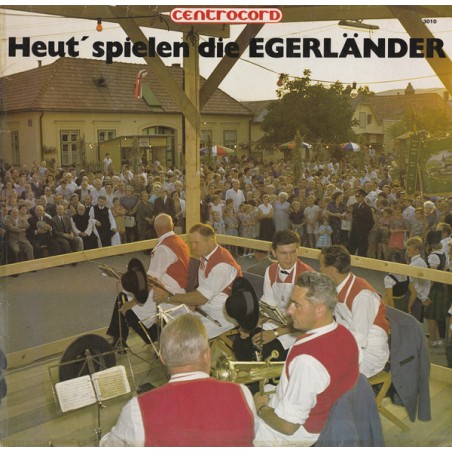 Egerländer  – Heut' Spielen Die Egerländer  |1977	Centrocord – 3010