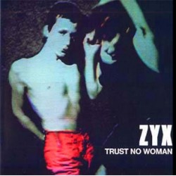 ZYX – Trust No Woman...