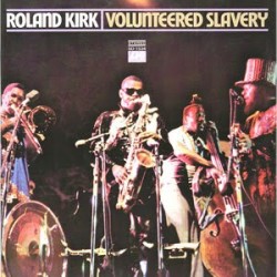 Roland Kirk – Volunteered...