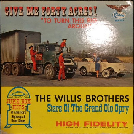 The Willis Brothers – Give Me Forty Acres! "To Turn This Rig Around"   |1965	Starday Records – SLP 323-Stereo !!