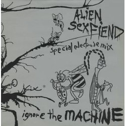Alien Sex Fiend ‎– Ignore The Machine (Special Electrode Mix)|1985     SPV 50-1430