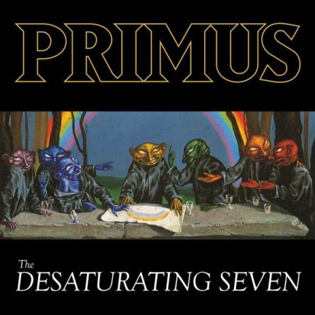 Primus – The Desaturating Seven  |2017	ATO Records – ATO0404LP  -Rainbow Splattered