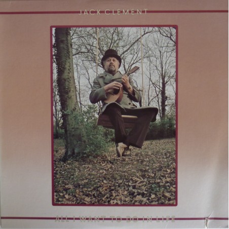 Jack Clement – All I Want To Do In Life  |1978	Elektra – 6E-122