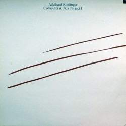 Roidinger Adelhard ‎– Computer & Jazz Project I|1984    Thein ‎– TH 100384
