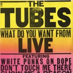 Tubes The ‎– What Do You Want From Live|1978       A&M Records	ASLAM 68460