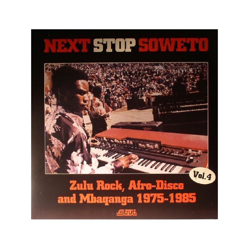 Various – Next Stop Soweto Vol 4: Zulu Rock, Afro-Disco & Mbaqanga 1975-1985|2015 Strut – STRUT 121LP Various – Next Stop Soweto Vol 4: Zulu Rock, Afro-Disco & Mbaqanga 1975-1985|2015 Strut – STRUT 121LP