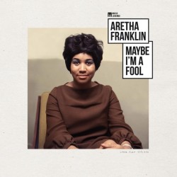 Aretha Franklin – Maybe I’m...