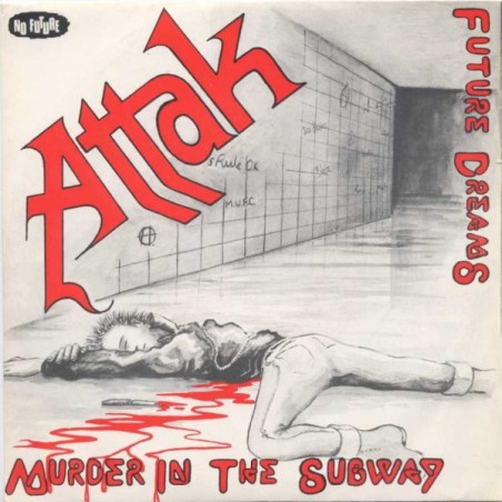 Attak – Murder In The Subway  |1982	No Future Records – Oi 17 -Single