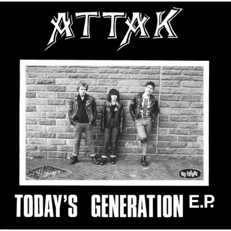 Attak – Today's Generation E.P   |1982	No Future Records – Oi 7-Single-EP