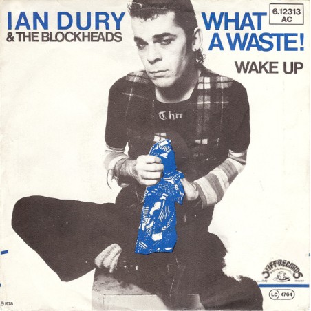 Ian Dury & The Blockheads – What A Waste!    |1978     Stiff Records – 6.12313-Single