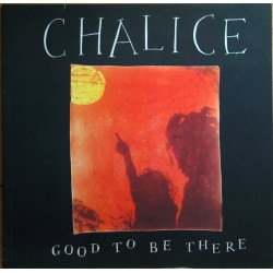 Chalice – Good To Be There...
