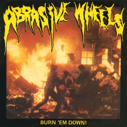 Abrasive Wheels – Burn 'Em...