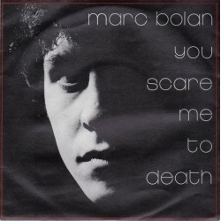 Marc Bolan – You Scare Me...