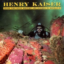 Kaiser ‎Henry – Those Who Know History Are Doomed To Repeat It|1988      SST Records	SST 198
