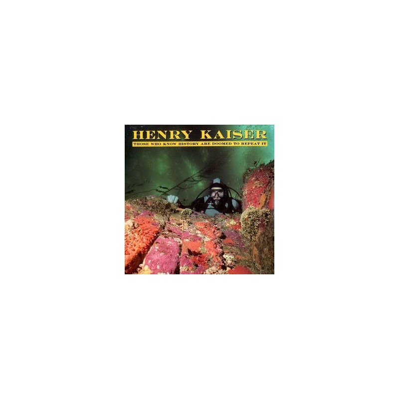 Kaiser ‎Henry – Those Who Know History Are Doomed To Repeat It|1988      SST Records	SST 198