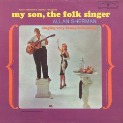 Allan Sherman – My Son, The...