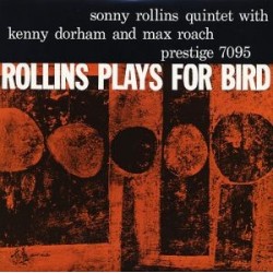 Rollins Sonny Quintet With Kenny Dorham And Max Roach ‎– Rollins Plays For Bird|1956/1986         Prestige	OJC-214