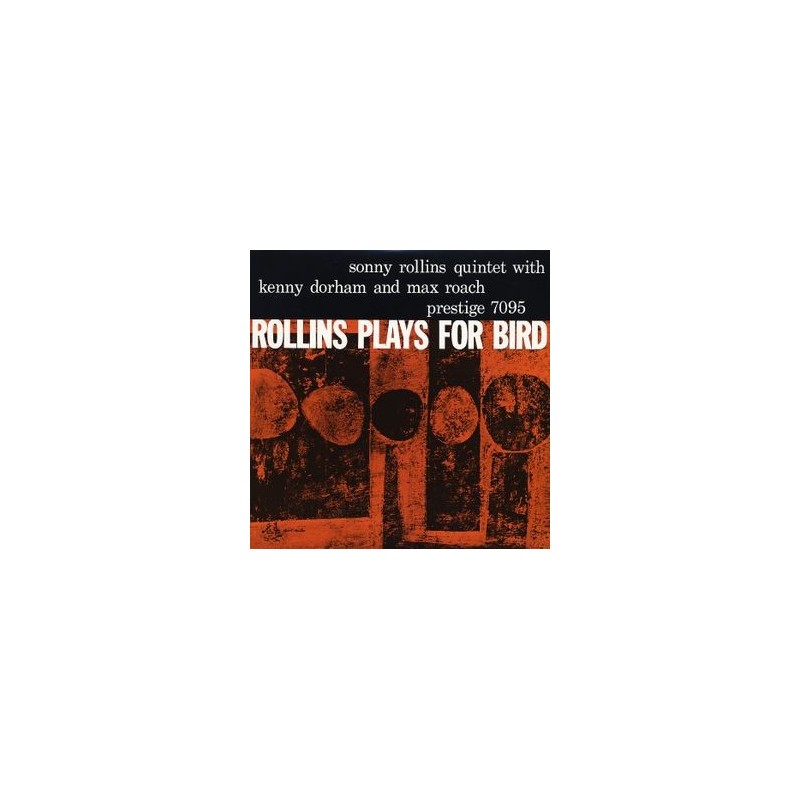 Rollins Sonny Quintet With Kenny Dorham And Max Roach – Rollins Plays For Bird|1956/1986 Prestige OJC-214 Rollins Sonny Quintet With Kenny Dorham And Max Roach – Rollins Plays For Bird|1956/1986 Prestige OJC-214