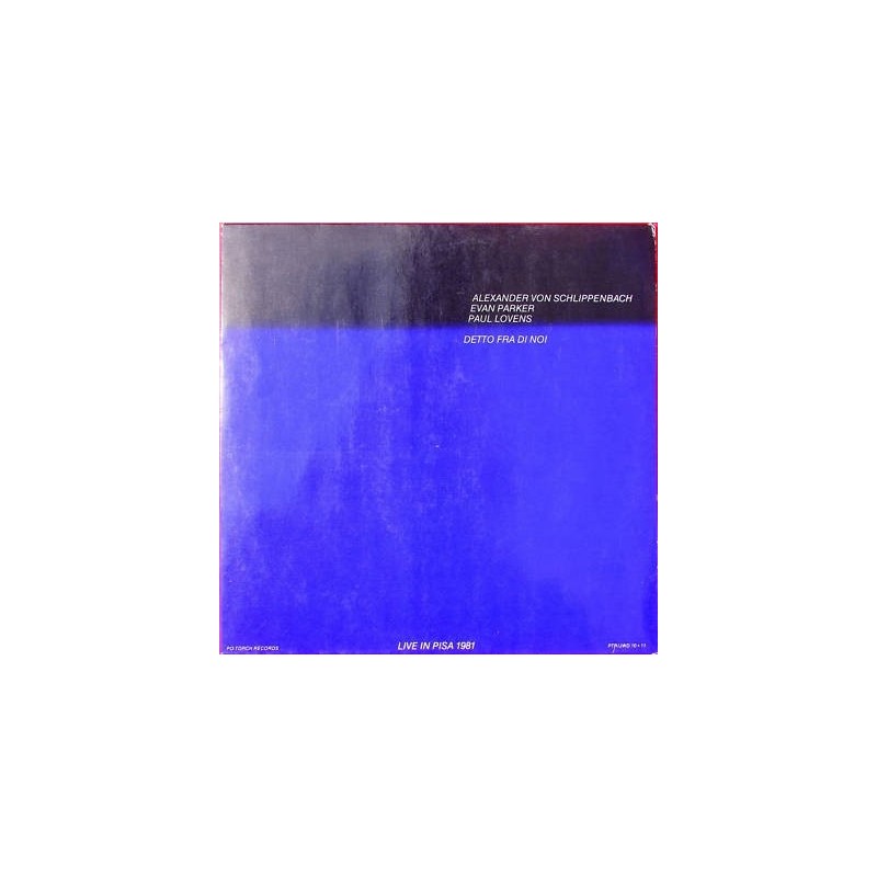 Schlippenbach Alexander von / Evan Parker / Paul Lovens – Detto Fra Di Noi|1982 PTR/JWD 10+11 Schlippenbach Alexander von / Evan Parker / Paul Lovens – Detto Fra Di Noi|1982 PTR/JWD 10+11