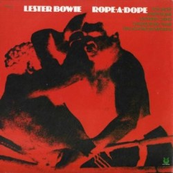 Lester Bowie – Rope-A-Dope...