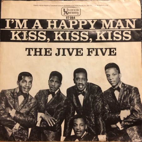 The Jive Five – I'm A Happy Man / Kiss, Kiss, Kiss  |1965	United Artists Records – 67 084 -Single