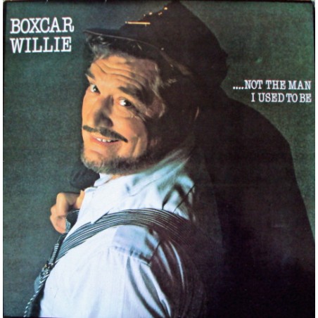 Boxcar Willie – ...Not The Man I Used To Be |1983	Spartan Records – SPLP 002