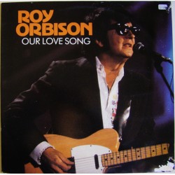 Roy Orbison – Our Love Song...