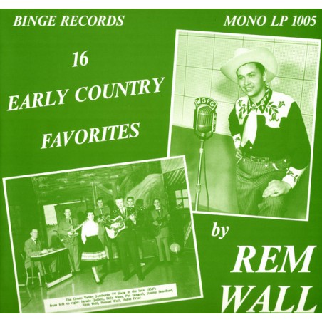 Rem Wall And His Green Valley Boys  – 16 Early Country Favorites  |1986	Binge Records – Mono LP 1005
