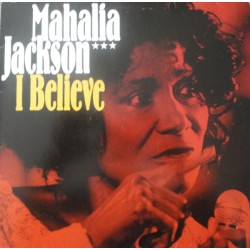 Mahalia Jackson – I Believe...
