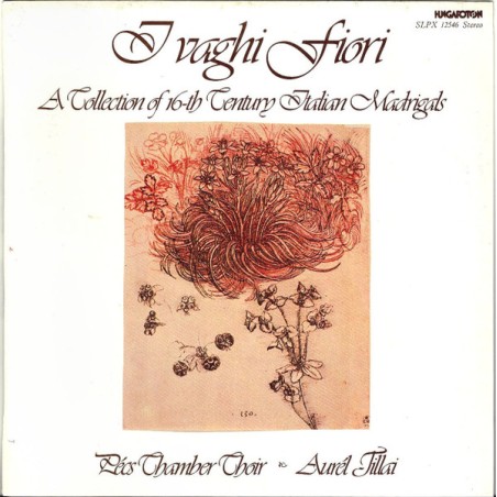 Pécs Chamber Choir Et Aurél Tillai – I Vaghi Fiori  |1984    Hungaroton – SLPX 12546
