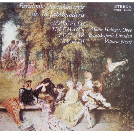 Berühmte Oboenkonzerte Des 18. Jahrhunderts - Marcello-Telemann-Leclair-Vivaldi-Holliger-Negri  |1973    ETERNA – 8 26 350