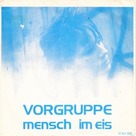 Vorgruppe – Mensch Im Eis |1982    	H'art Musik – H'art 008 -Single,