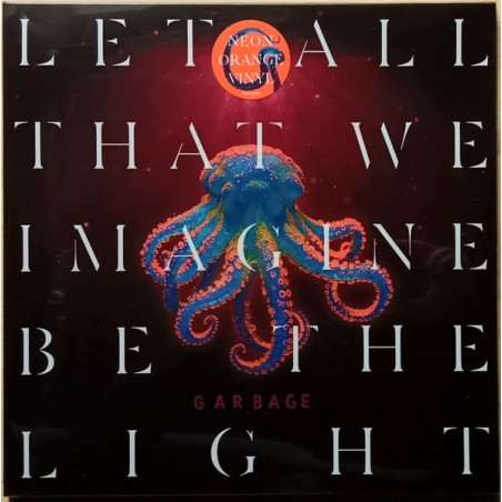 Garbage – Let All That We Imagine Be The Light |2025 	Stun Volume – 964145501 -Neon Orange Vinyl