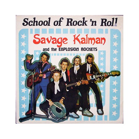 Savage Kalman And The Explosion Rockets – School Of Rock 'N Roll|1979 	Killroy – KFA 13065 KL