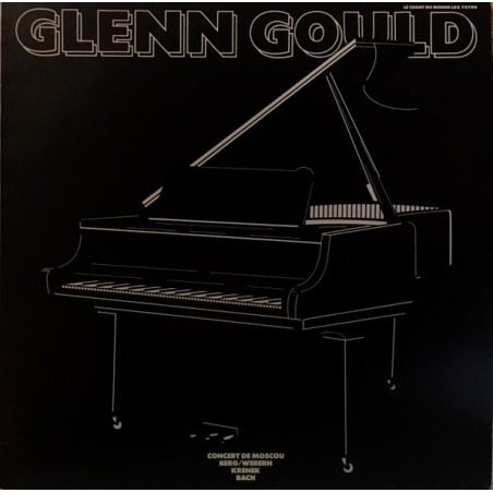 Glenn Gould – Concert De Moscou: Berg / Webern / Krenek / Bach|Le Chant Du Monde – LDX 78799