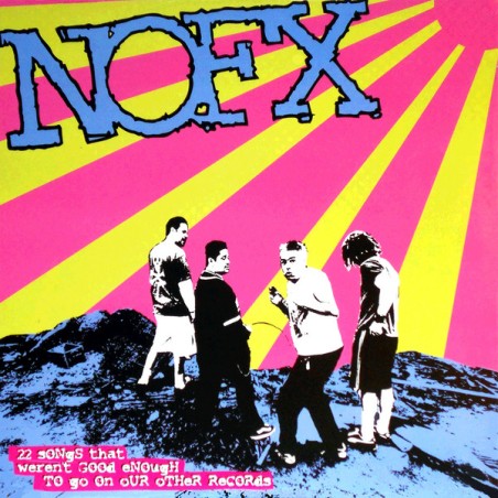 NOFX – 22 Songs That Weren't Good Enough To Go On Our Other Records|2002 	Fat Wreck Chords – FAT641-1