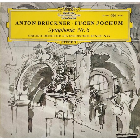 Anton Bruckner– Symphonie Nr. 6- Eugen Jochum   |1967      DG– 139 136 SLPM