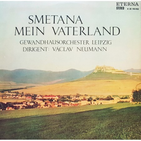 Smetana– Mein Vaterland - Gewandhausorchester Leipzig, Václav Neumann|1968      ETERNA – 8 25 931-932