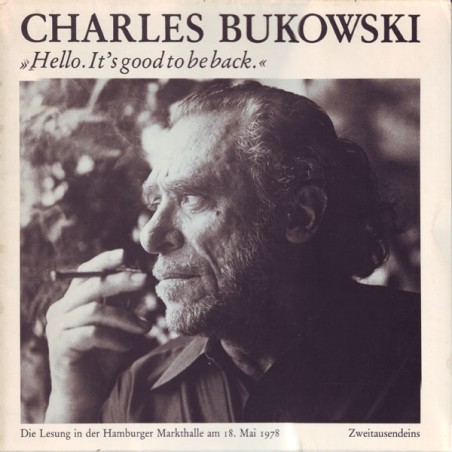 Charles Bukowski – Hello. It's Good To Be Back.|1978      Zweitausendeins – LP 7021