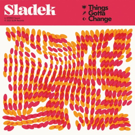 Sladek – Things Gotta Change|2025 	SLDK Records – SLDK-0005