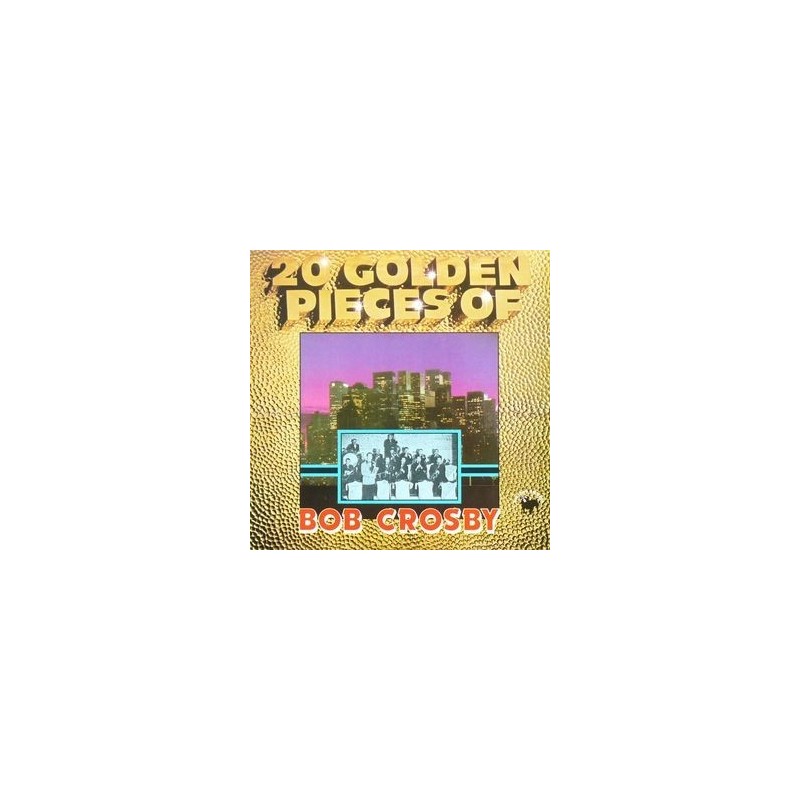 Crosby Bob – 20 Golden Pieces Of |1981 Bulldog Records – BDL 2026 Crosby Bob – 20 Golden Pieces Of |1981 Bulldog Records – BDL 2026