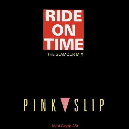 Pink Slip – Ride On Time (The Glamour Mix) |1989       Global Satellite – 612 748 -Maxi-Single,