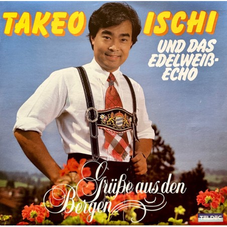 Takeo Ischi Und Das Edelweiß-Echo – Grüße Aus Den Bergen |1985     TELDEC – 6.26212 AS
