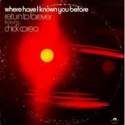 Return To Forever featuring Chick Corea ‎– Where Have I Known You Before|1974   Polydor ‎– PD 6509