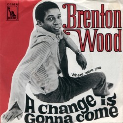 Brenton Wood – A Change Is...