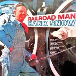 Hank Snow – Railroad Man...