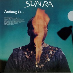 Sun Ra – Nothing Is......